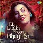 Ek Ladki Bheegi Bhagi Si - Madhubala - Hemanta Kumar Mukhopadhyay Song Download